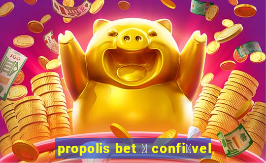 propolis bet 茅 confi谩vel